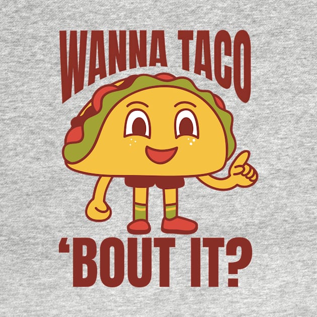 Wanna Taco 'Bout It Funny Tacos by DesignArchitect